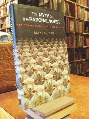 The Myth Of The Rational Voter: Why Democracies Choose Bad Policies