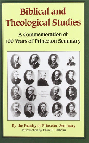 Biblical and Theological Studies: A Commemoration of 100 Years of Princeton Seminary,Used