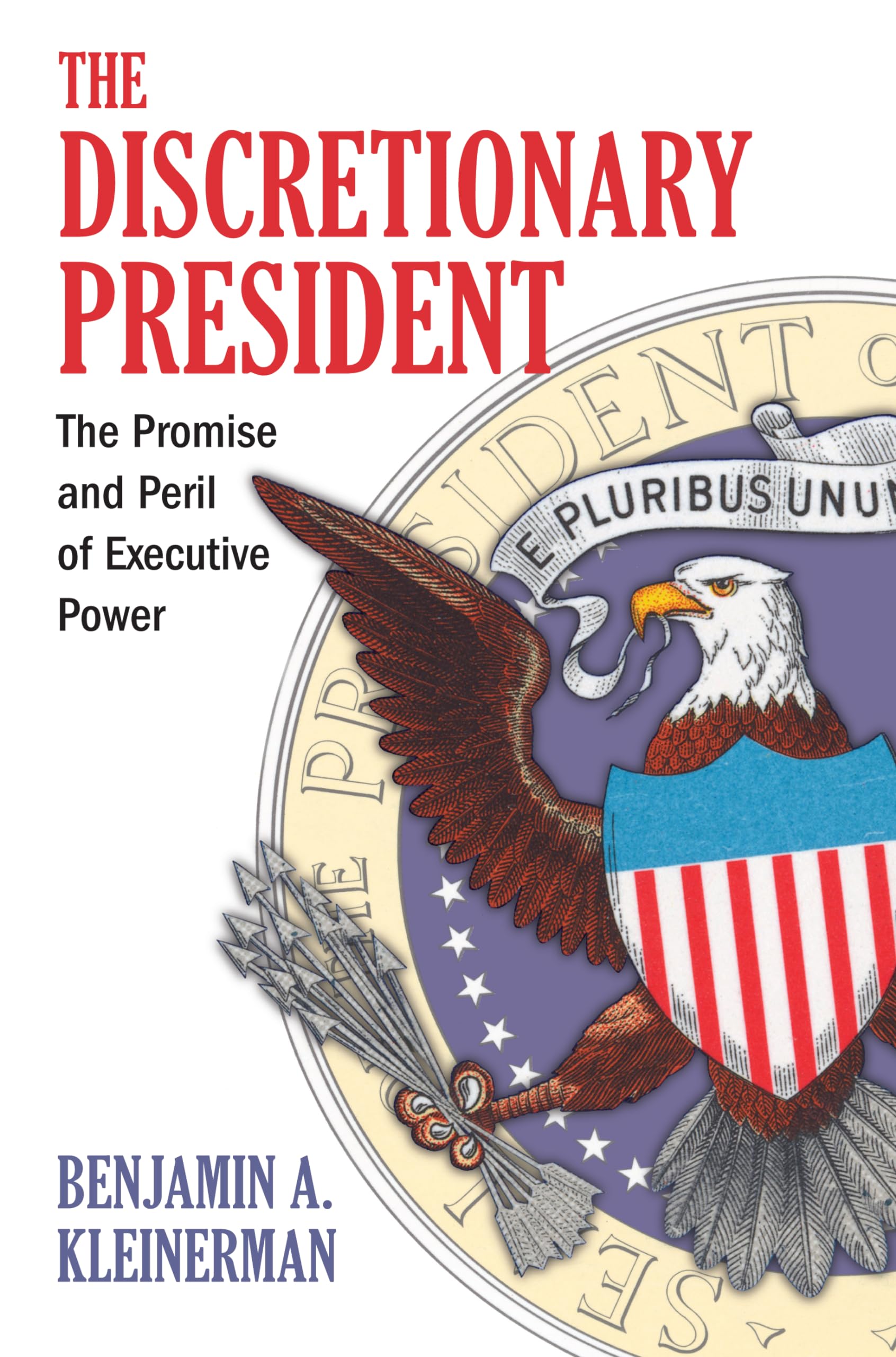 The Discretionary President: The Promise and Peril of Executive Power,Used