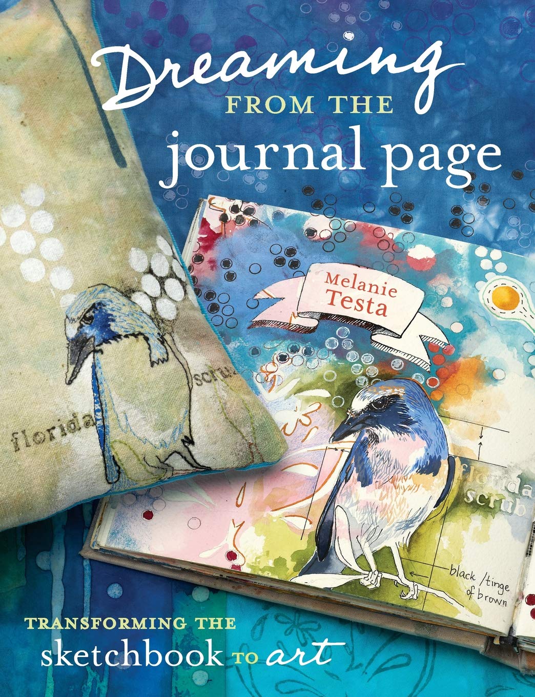 Dreaming From The Journal Page: Transforming The Sketchbook To Art