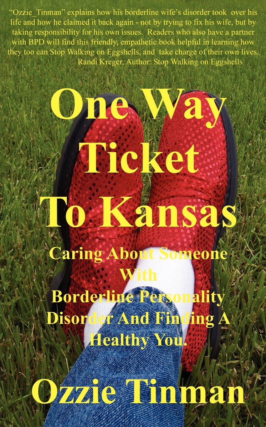 One Way Ticket to Kansas: Caring About Someone With Borderline Personality Disorder and Finding a Healthy You,New