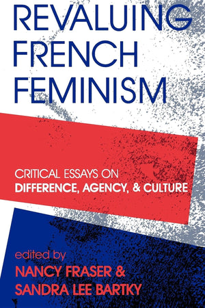 Revaluing French Feminism: Critical Essays on Difference, Agency, and Culture (A Hypatia Book),Used