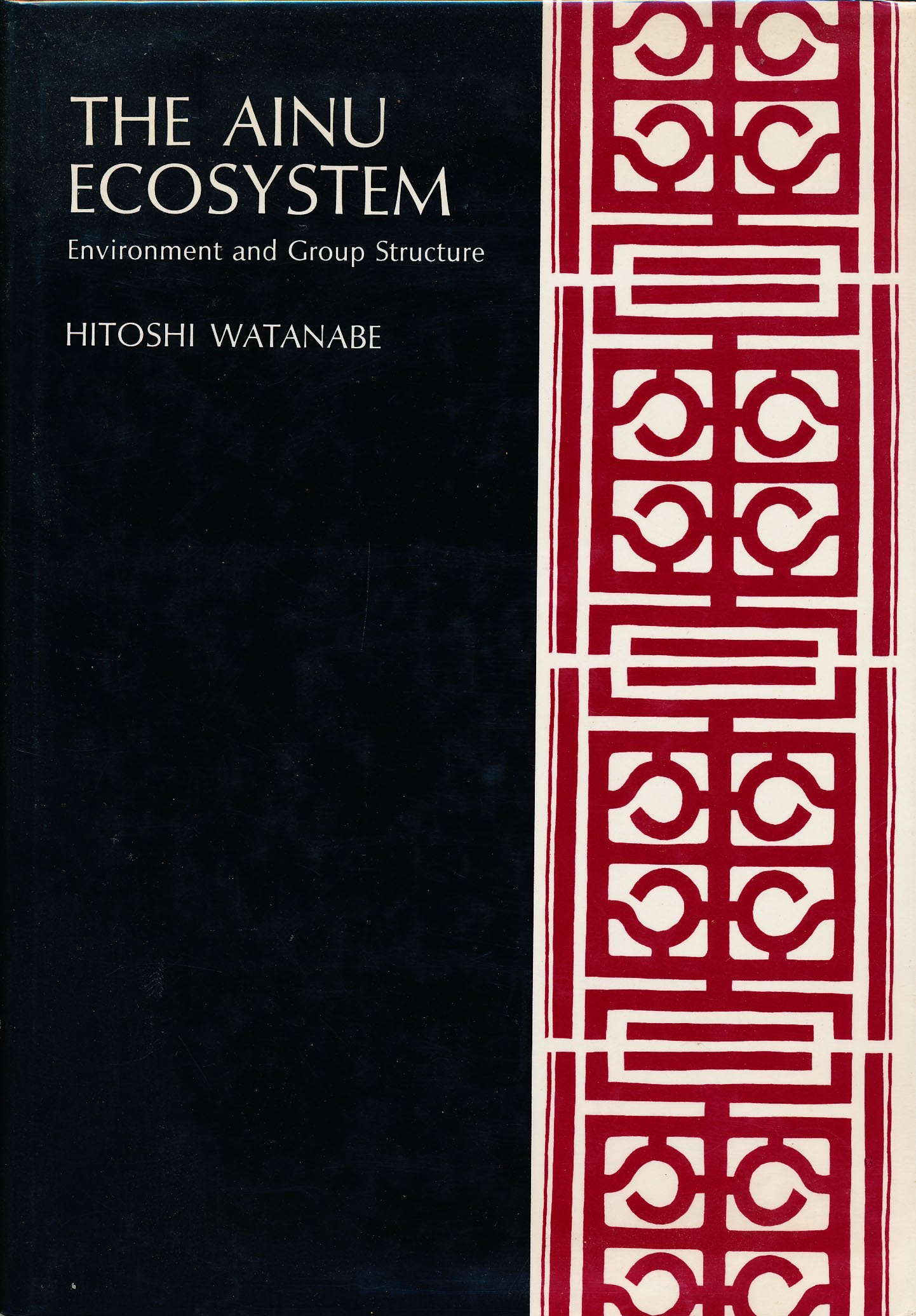 The Ainu Ecosystem: Environment And Group Structure (American Ethnological Society Monograph : No 54)-used