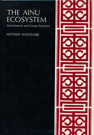 The Ainu Ecosystem: Environment And Group Structure (American Ethnological Society Monograph : No 54)-used