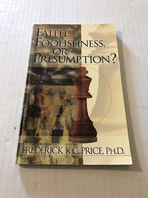 Faith, Foolishness, or Presumption?,New