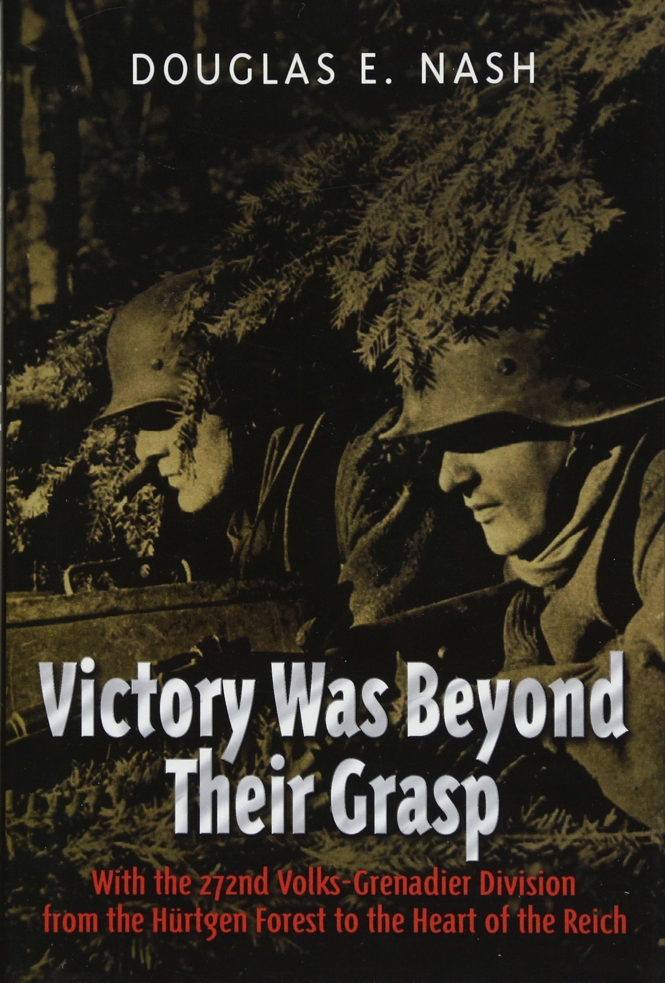 Victory Was Beyond Their Grasp: With the 272nd VolksGrenadier Division from the Huertgen Forest to the Heart of the Reich,Used