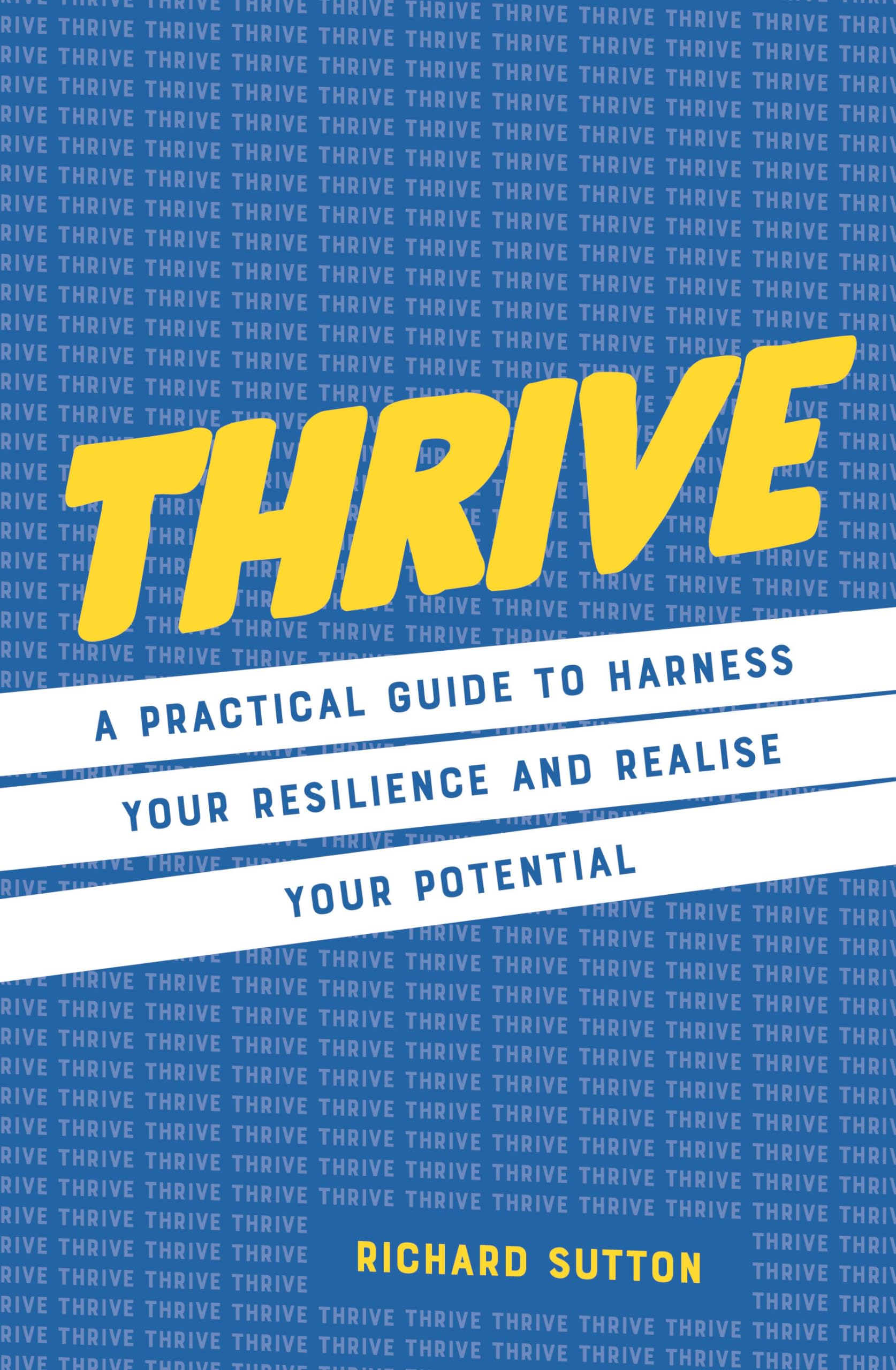 Thrive: A Practical Guide To Harness Your Resilience And Realize Your Potential,New