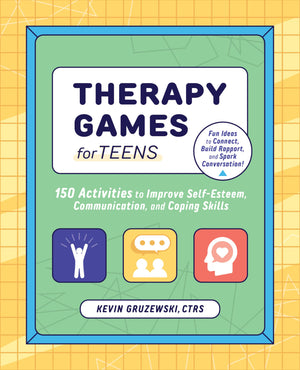 Therapy Games for Teens: 150 Activities to Improve SelfEsteem, Communication, and Coping Skills,New