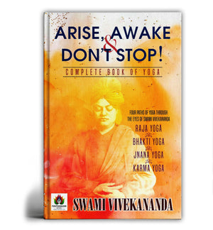 Arise, Awake & DonT Stop : The Complete Book Of Yoga For Beginners And Beyond | Master Asanas, Pranayama, Meditation And The Art Of Mindful Living  Book By Swami Vivekananda