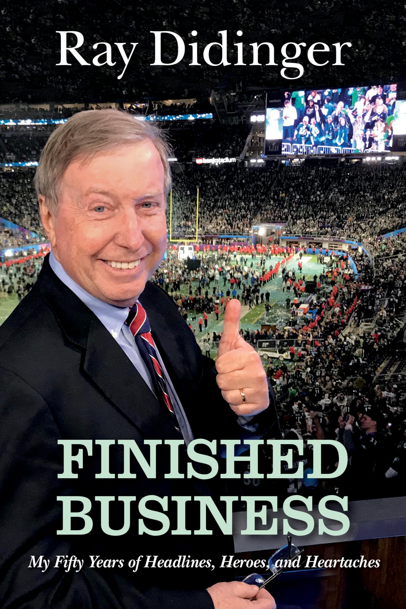 Finished Business: My Fifty Years Of Headlines, Heroes, And Heartaches