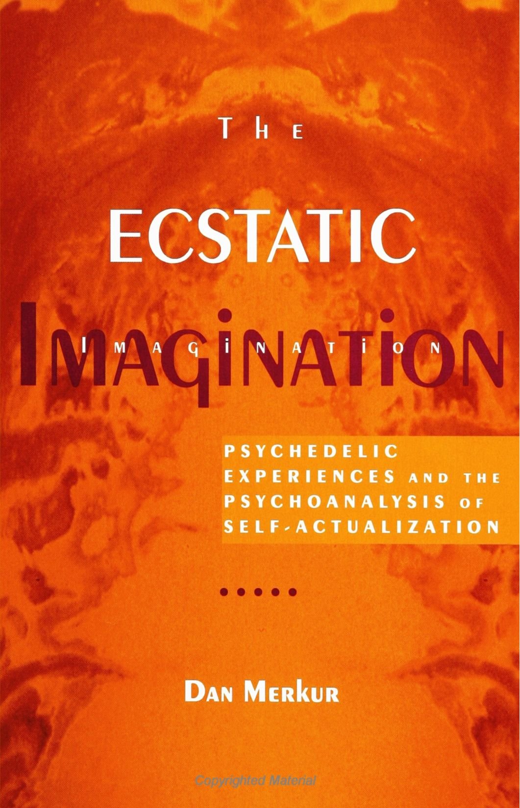 The Ecstatic Imagination: Psychedelic Experiences And The Psychoanalysis Of,New