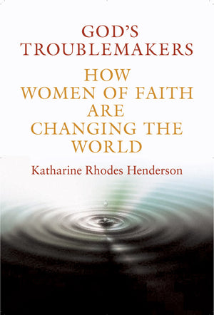 God's Troublemakers: How Women of Faith Are Changing the World,Used