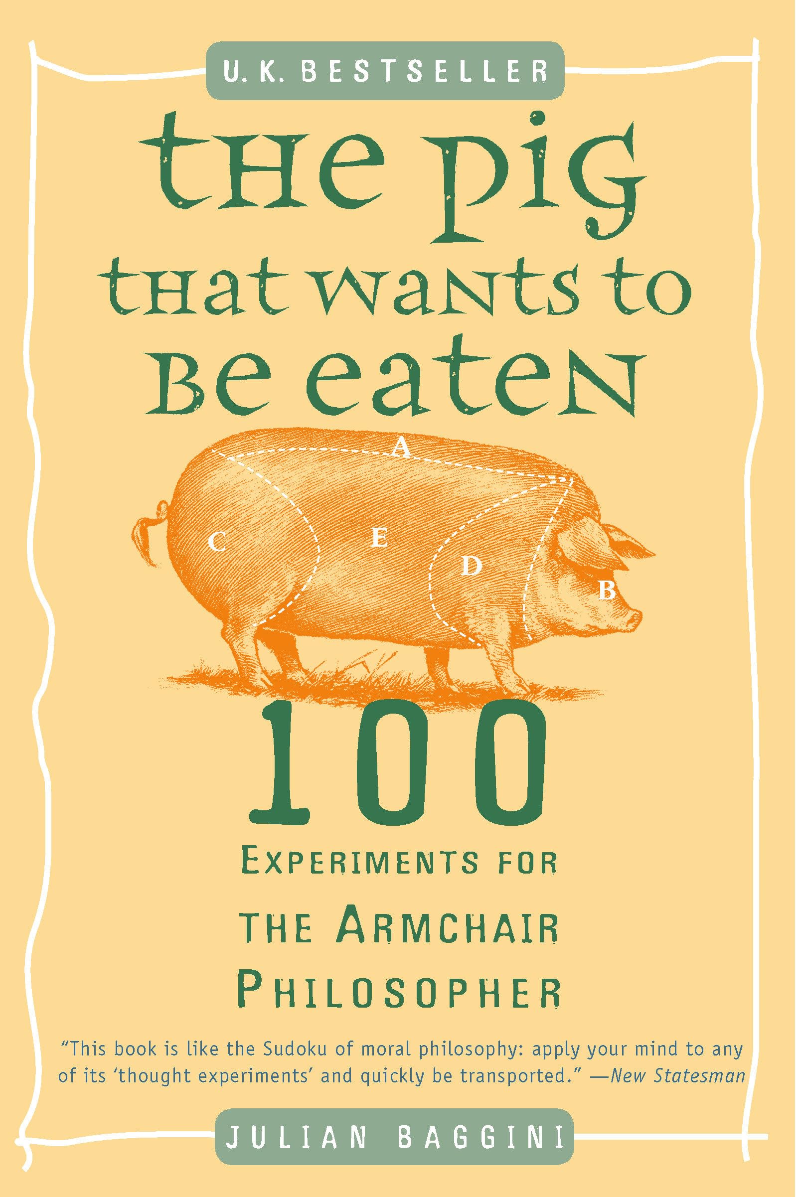 The Pig That Wants To Be Eaten: 100 Experiments For The Armchair Philosopher