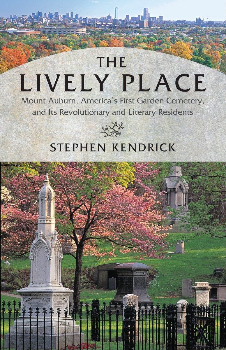 The Lively Place: Mount Auburn, America'S First Garden Cemetery, And Its Revolutionary And Literary Residents,Used