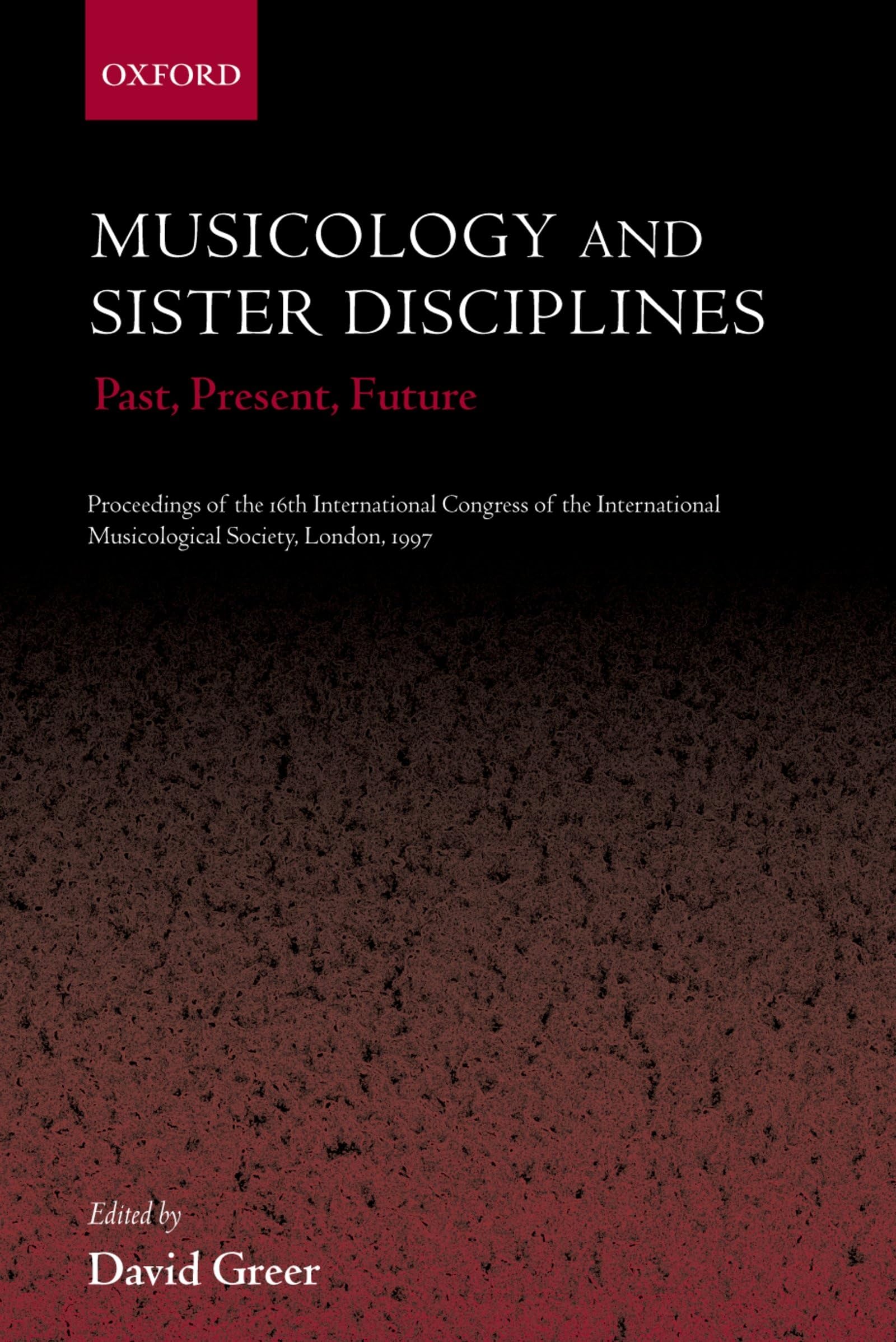 Musicology and Sister Disciplines: Past, Present, Future: Proceedings of the 16th International Congress of the International Mu,Used