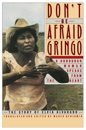 Don'T Be Afraid, Gringo: A Honduran Woman Speaks From The Heart: The Story Of Elvia Alvarado