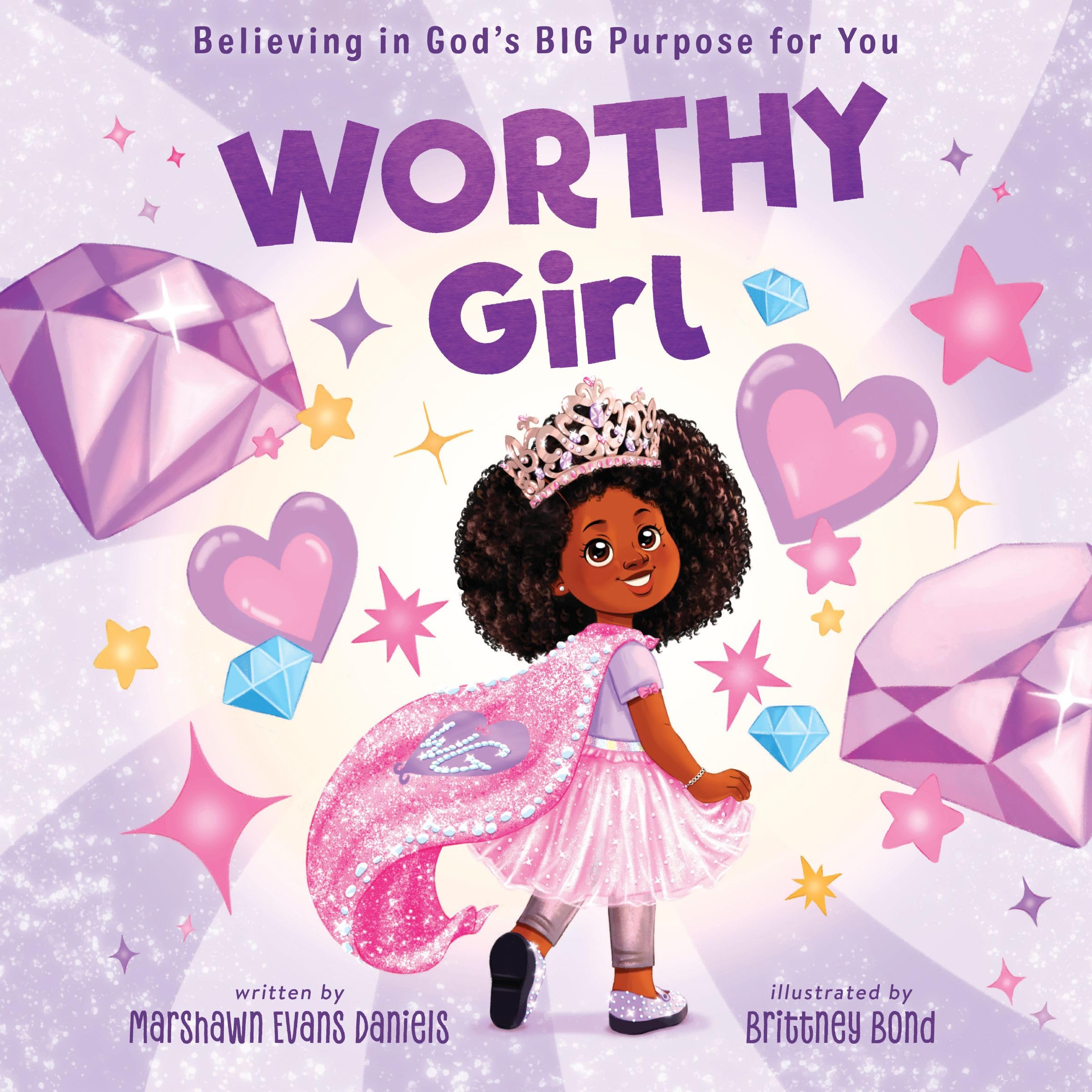 Worthy Girl: Believing In GodS Big Purpose For You