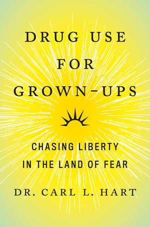 Drug Use for GrownUps: Chasing Liberty in the Land of Fear,New