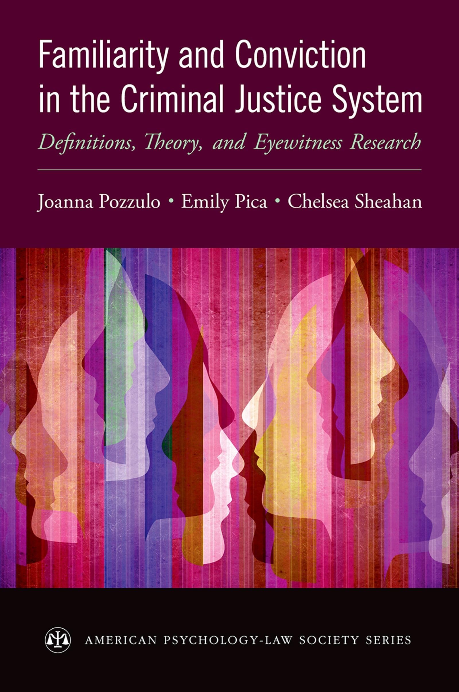 Familiarity and Conviction in the Criminal Justice System: Definitions, Theory, and Eyewitness Research (American PsychologyLaw,New