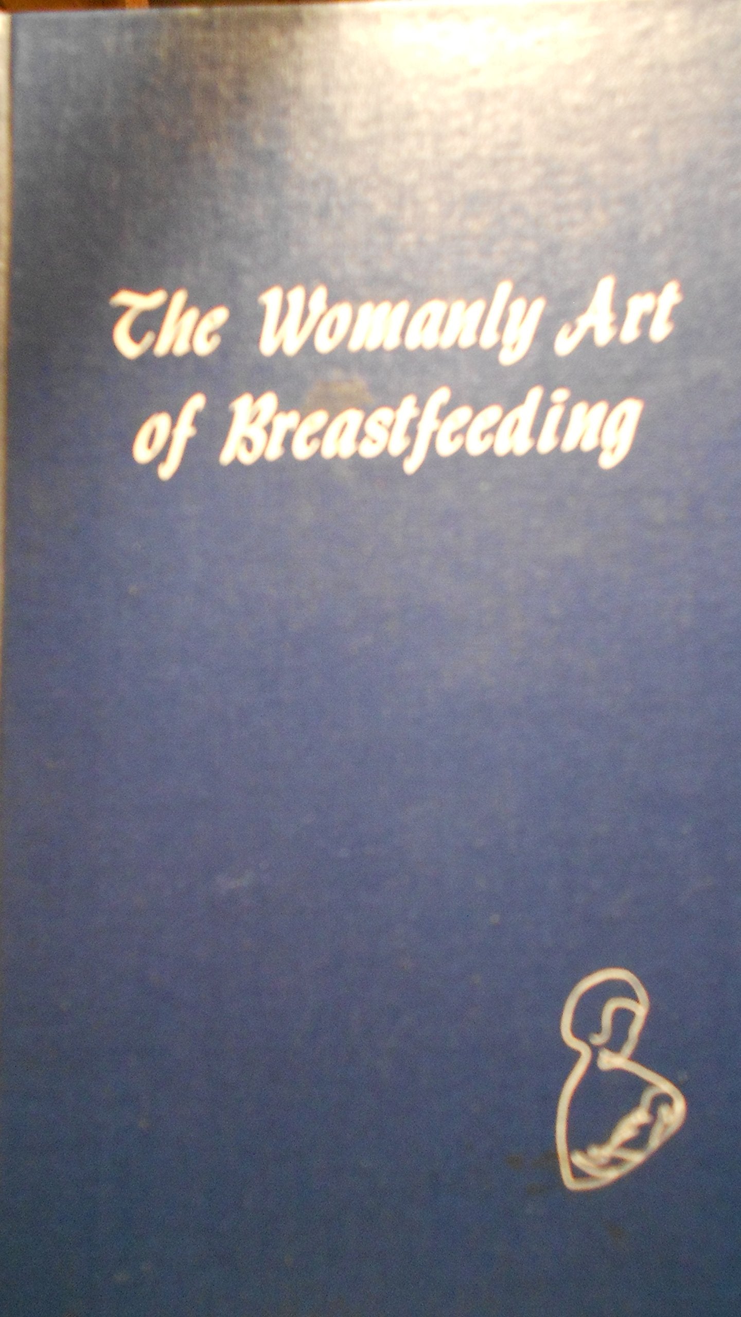 The Womanly Art Of Breastfeeding