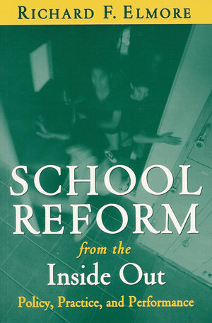 School Reform from the Inside Out: Policy, Practice, and Performance,Used