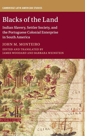 Blacks of the Land: Indian Slavery, Settler Society, and the Portuguese Colonial Enterprise in South America (Cambridge Latin Am,Used