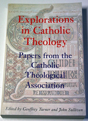 Explorations in Catholic Theology: Papers from the Catholic Theological Association,Used