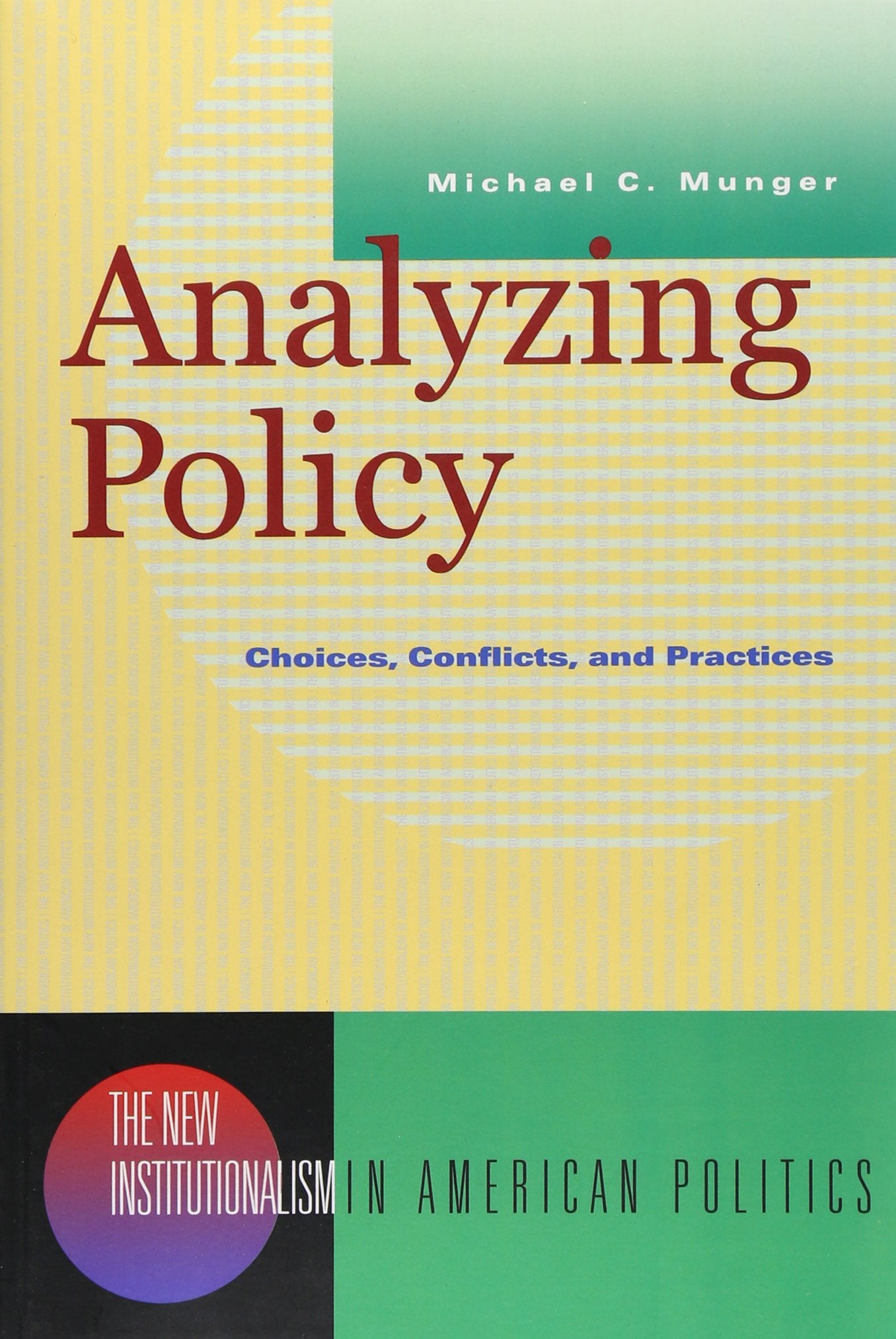 Analyzing Policy: Choices, Conflicts, and Practices (New Institutionalism in American Politics),Used