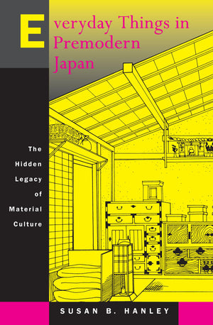 Everyday Things in Premodern Japan: The Hidden Legacy of Material Culture,Used