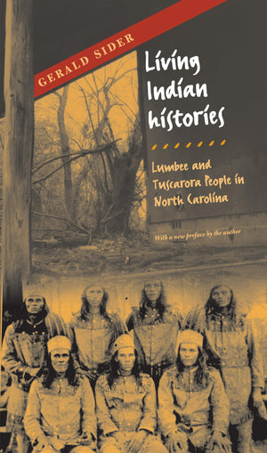 Living Indian Histories: Lumbee And Tuscarora People In North Carolina,Used