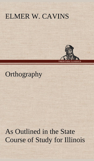 Orthography As Outlined in the State Course of Study for Illinois,Used