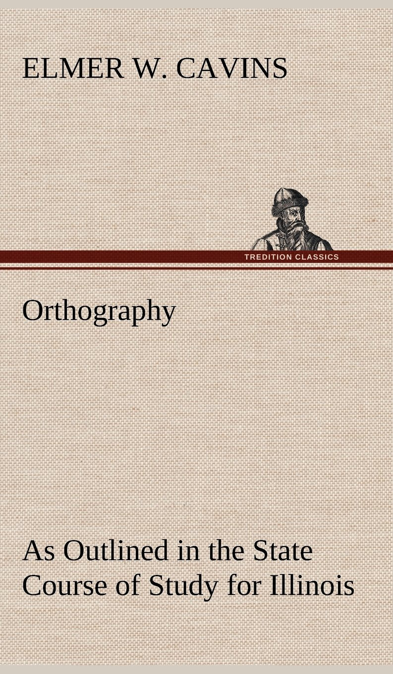 Orthography As Outlined in the State Course of Study for Illinois,Used
