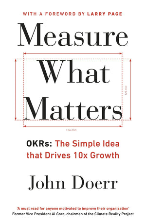 Measure What Matters: Okrs: The Simple Idea That Drives 10X Growth,New