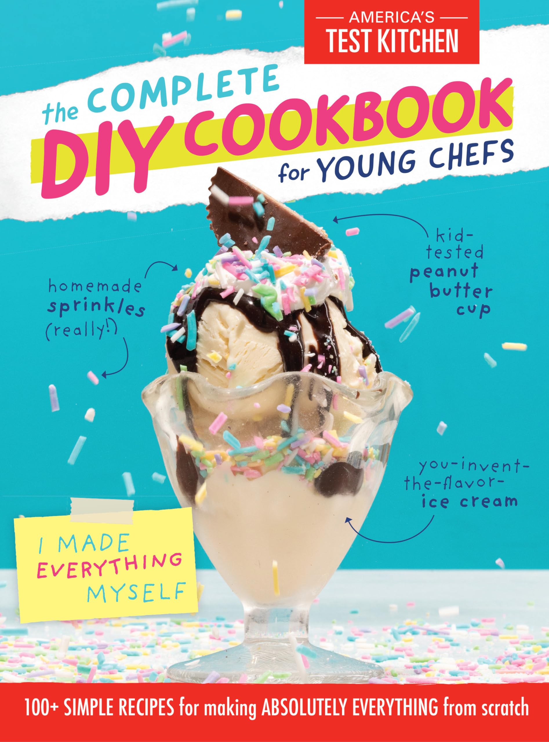 The Complete Diy Cookbook For Young Chefs: 100+ Simple Recipes For Making Absolutely Everything From Scratch (Young Chefs Series