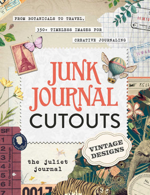 Junk Journal Cutouts: Vintage Designs: From Botanicals To Travel, 350+ Timeless Images For Creative Journaling,New