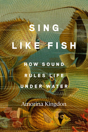Sing Like Fish: How Sound Rules Life Under Water,Used