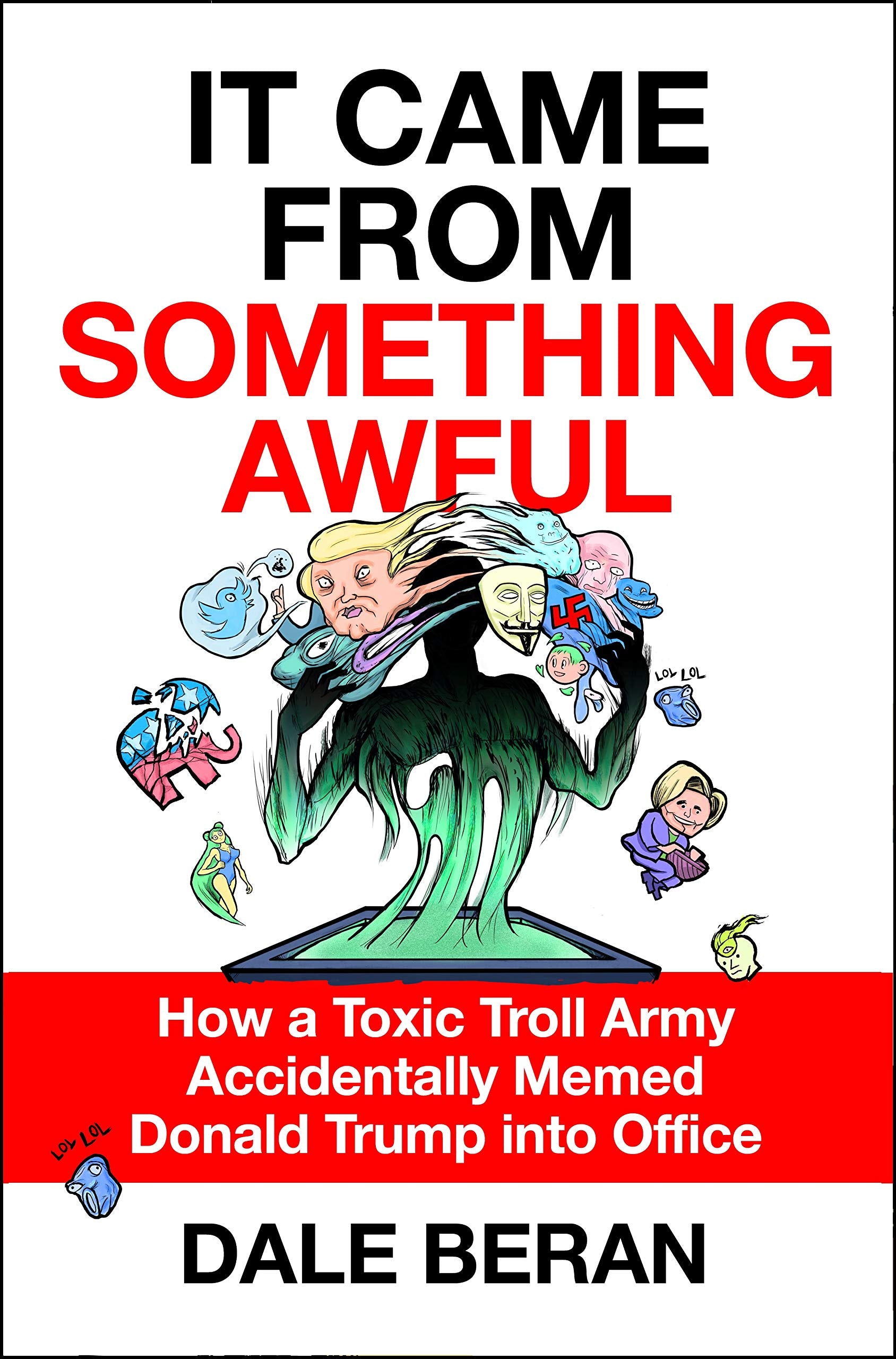 It Came From Something Awful: How A Toxic Troll Army Accidentally Memed Donald Trump Into Office