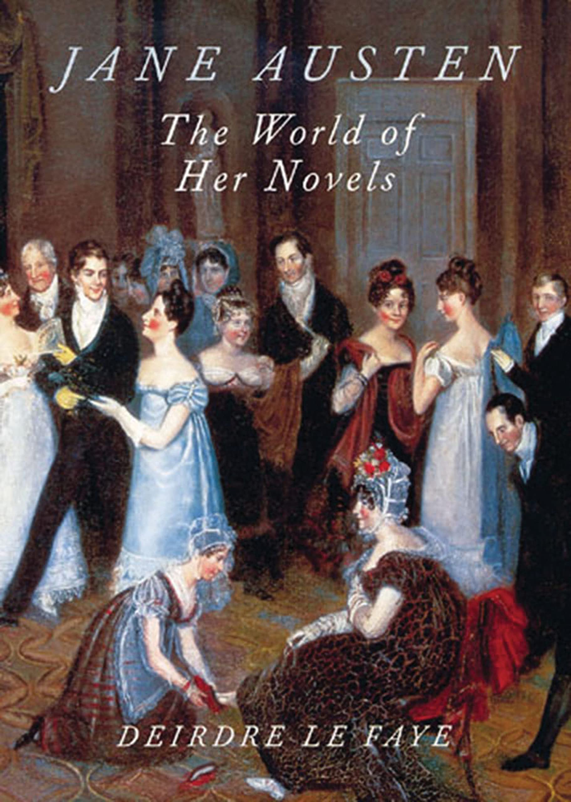 Jane Austen: The World Of Her Novels,New
