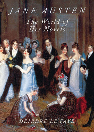 Jane Austen: The World Of Her Novels,New