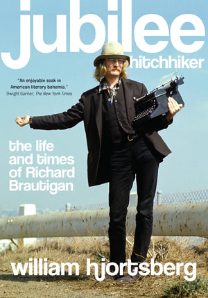 Jubilee Hitchhiker: The Life and Times of Richard Brautigan,New