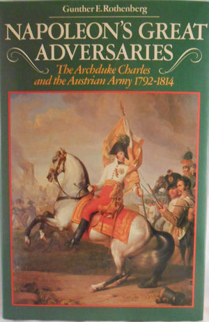 Napoleon's Great Adversaries: The Archduke Charles and Austrian Army, 17921814,New