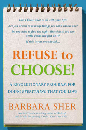 Refuse to Choose!: A Revolutionary Program for Doing Everything That You Love,New