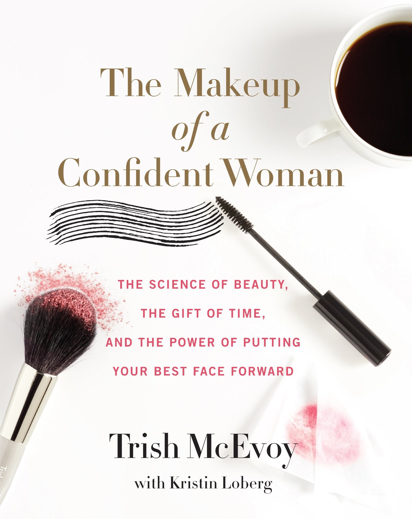 The Makeup of a Confident Woman: The Science of Beauty, the Gift of Time, and the Power of Putting Your Best Face Forward,Used