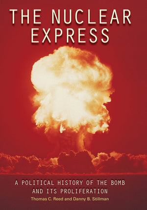 The Nuclear Express: A Political History Of The Bomb And Its Proliferation