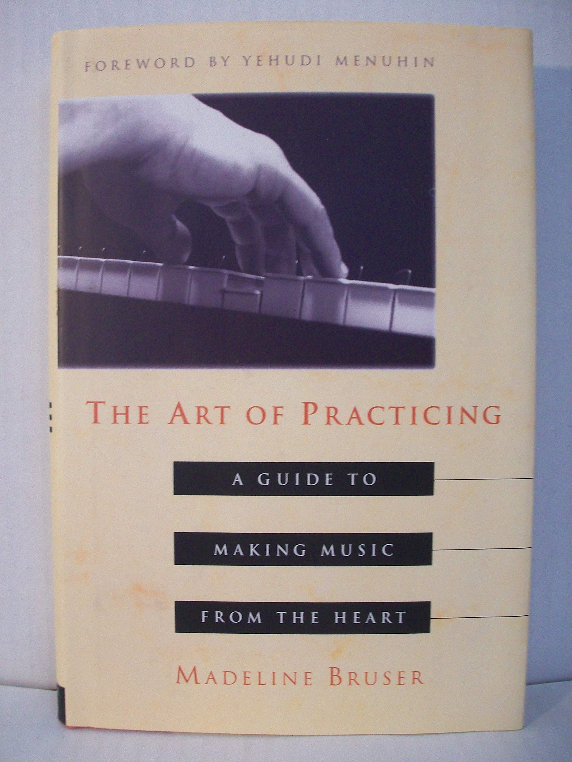 The Art Of Practicing: A Guide To Making Music From The Heart,New