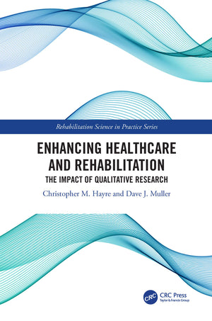 Enhancing Healthcare And Rehabilitation: The Impact Of Qualitative Research (Rehabilitation Science In Practice Series),Used