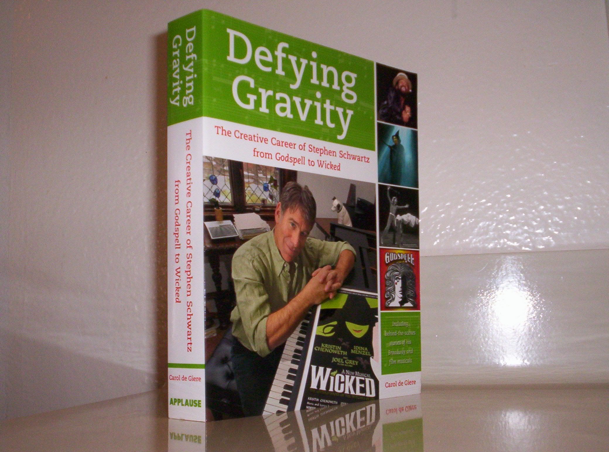 Defying Gravity: The Creative Career of Stephen Schwartz, from Godspell to Wicked,New