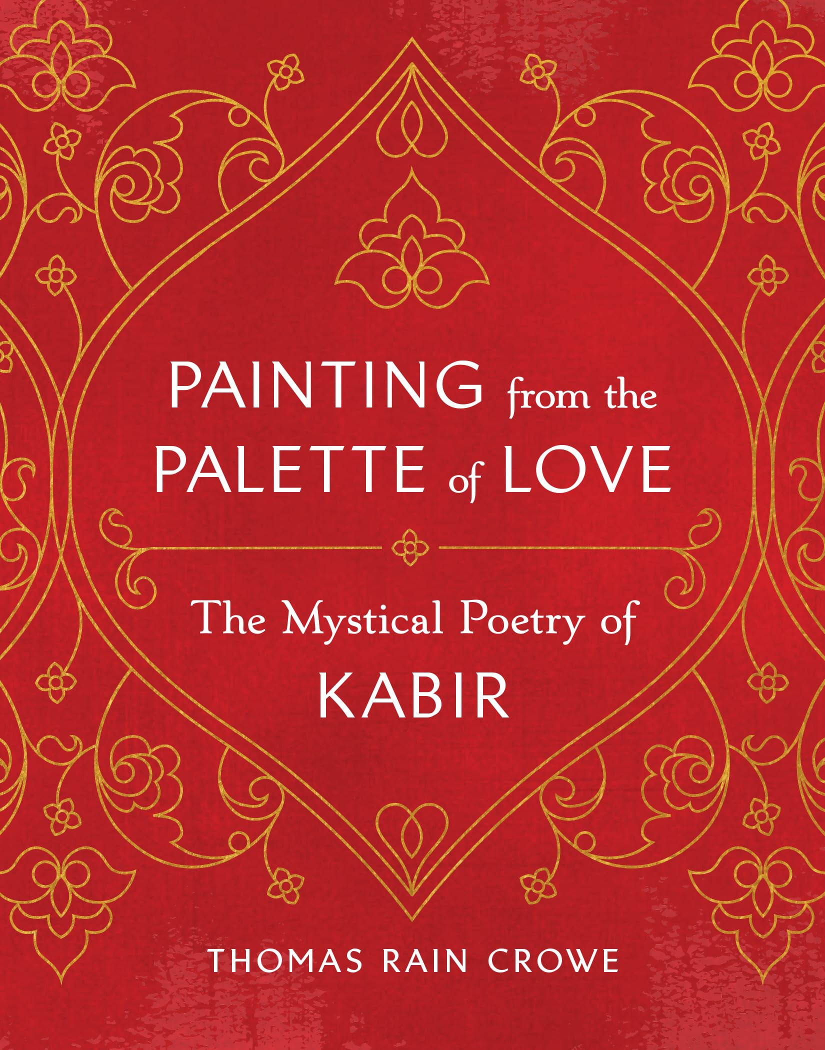 Painting From The Palette Of Love: The Mystical Poetry Of Kabir,Used