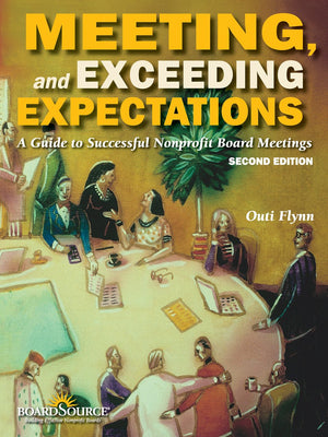 Meeting, and Exceeding Expectations: A Guide to Successful Nonprofit Board Meetings, Second Edition,Used