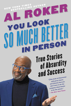 You Look So Much Better In Person: True Stories Of Absurdity And Success